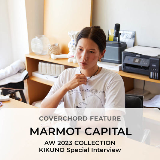 MARMOT CAPITAL <br/>AW 2023 COLLECTION <br/>KIKUNO Special Interview
