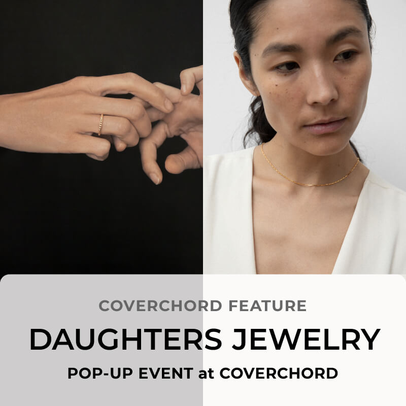 DAUGHTERS JEWELRY <br/>POP-UP EVENT <br/>at COVERCHORD
