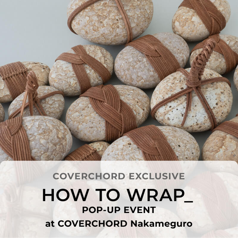 HOW TO WRAP_  <br/>POP-UP EVENT <br/>at COVERCHORD Nakameguro