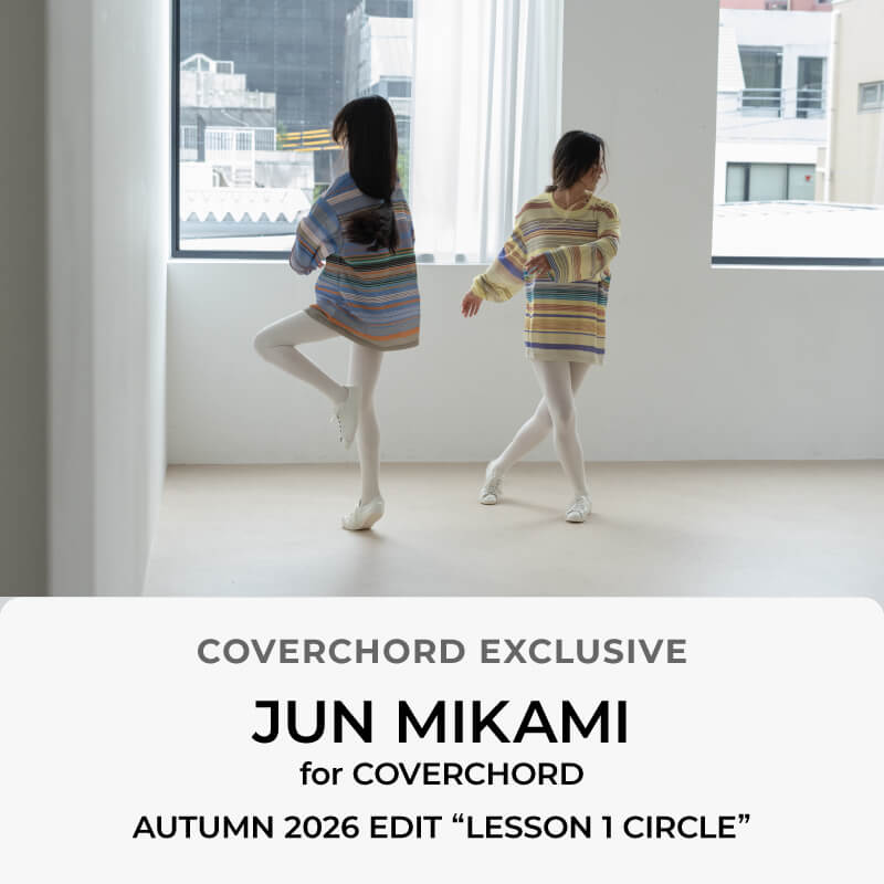 JUN MIKAMI <br/>for COVERCHORD <br/>AUTUMN 2026 EDIT <br/>“LESSON 1 CIRCLE”