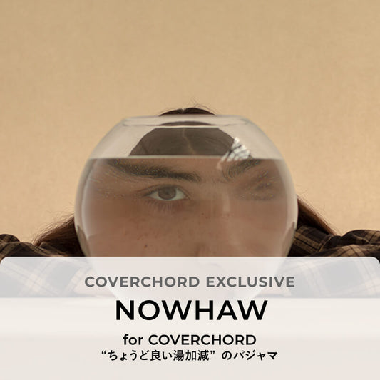 NOWHAW <br/>for COVERCHORD <br/>“ちょうど良い湯加減”のパジャマ