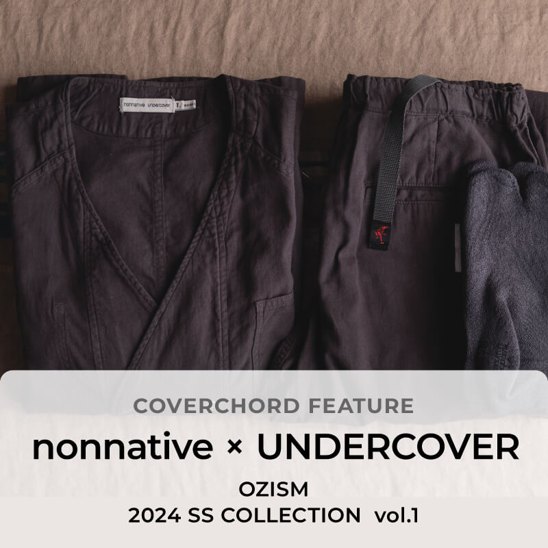 nonnative × UNDERCOVER  <br/>OZISM <br/>2024 SS COLLECTION vol.1
