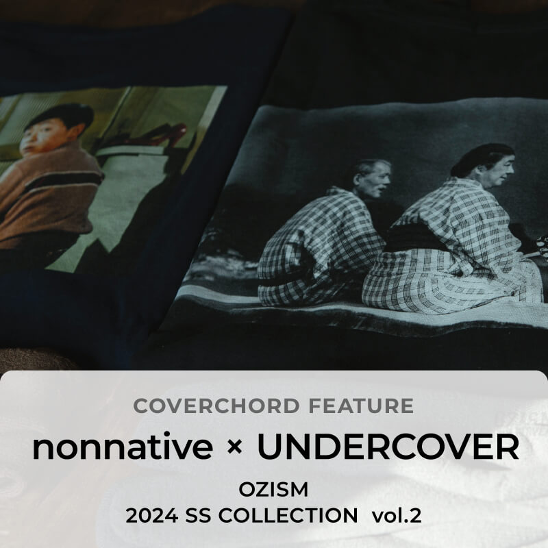 nonnative × UNDERCOVER <br/>

OZISM <br/>

2024 SS COLLECTION   vol.2