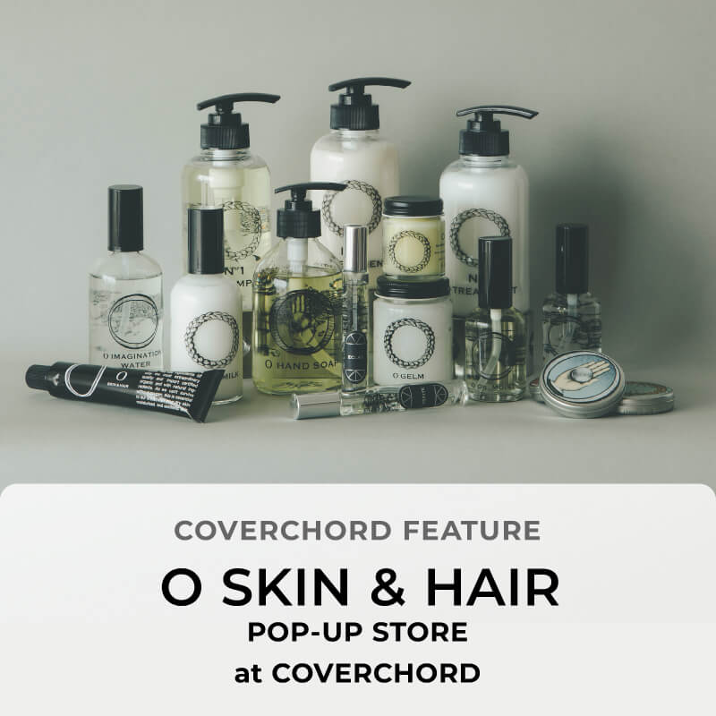 O SKIN & HAIR <br/>POP-UP STORE at COVERCHORD