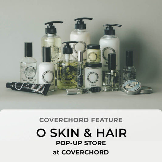O SKIN & HAIR <br/>POP-UP STORE at COVERCHORD