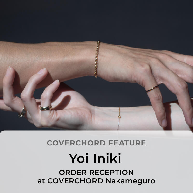 Yoi Iniki <br/>ORDER RECEPTION <br/>at COVERCHORD Nakameguro